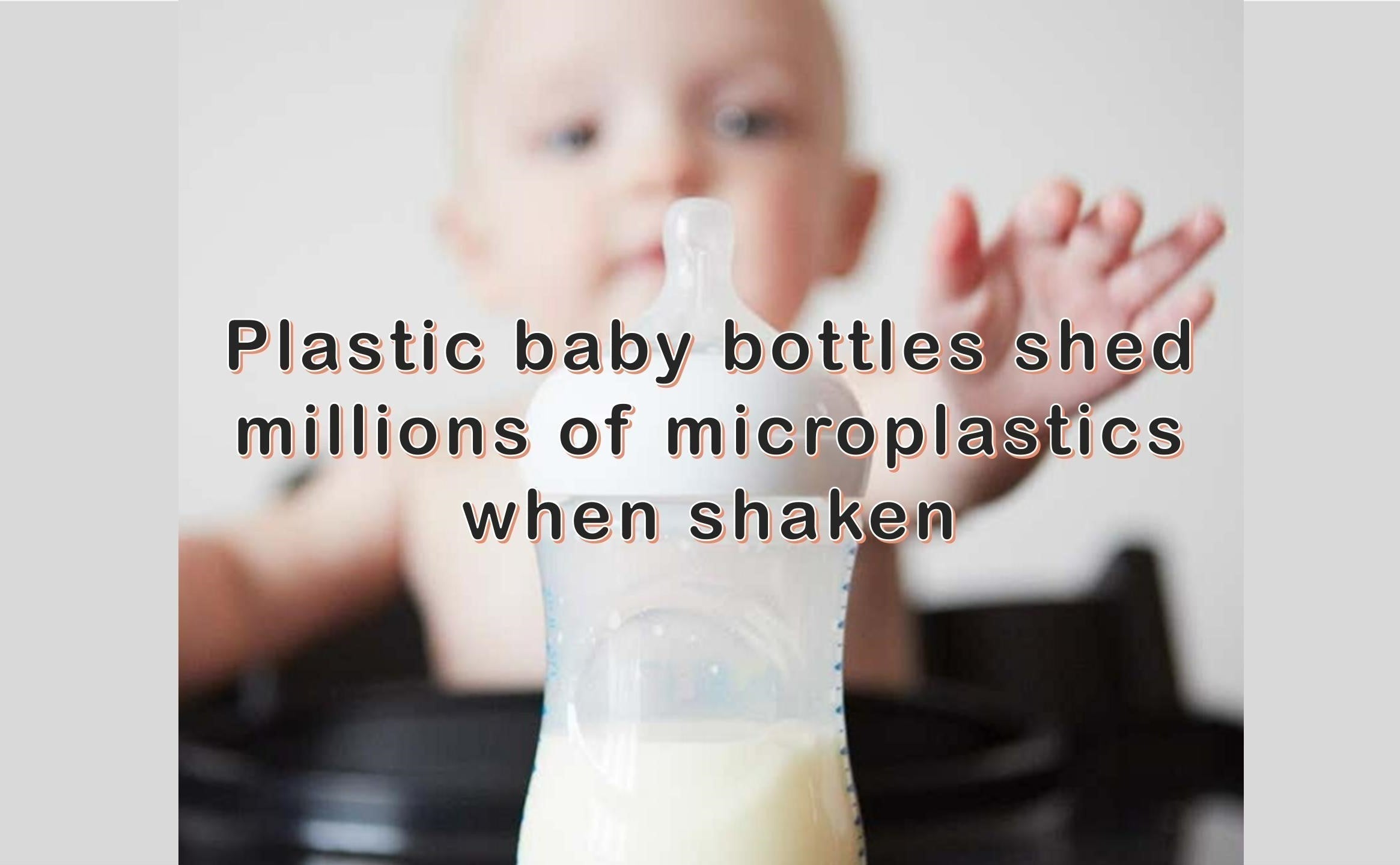 Plastic baby bottles shed millions of microplastics when shaken – BORRN UK
